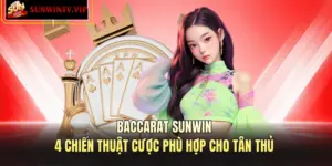 Baccarat SUNWIN – 4 Chiến Thuật Cược Phù Hợp Cho Tân Thủ