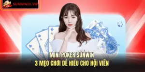 Mini Poker SUNWIN – 3 Mẹo Chơi Dễ Hiểu Cho Hội Viên