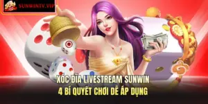 Xóc Đĩa Livestream SUNWIN – 4 Bí Quyết Chơi Dễ Áp Dụng